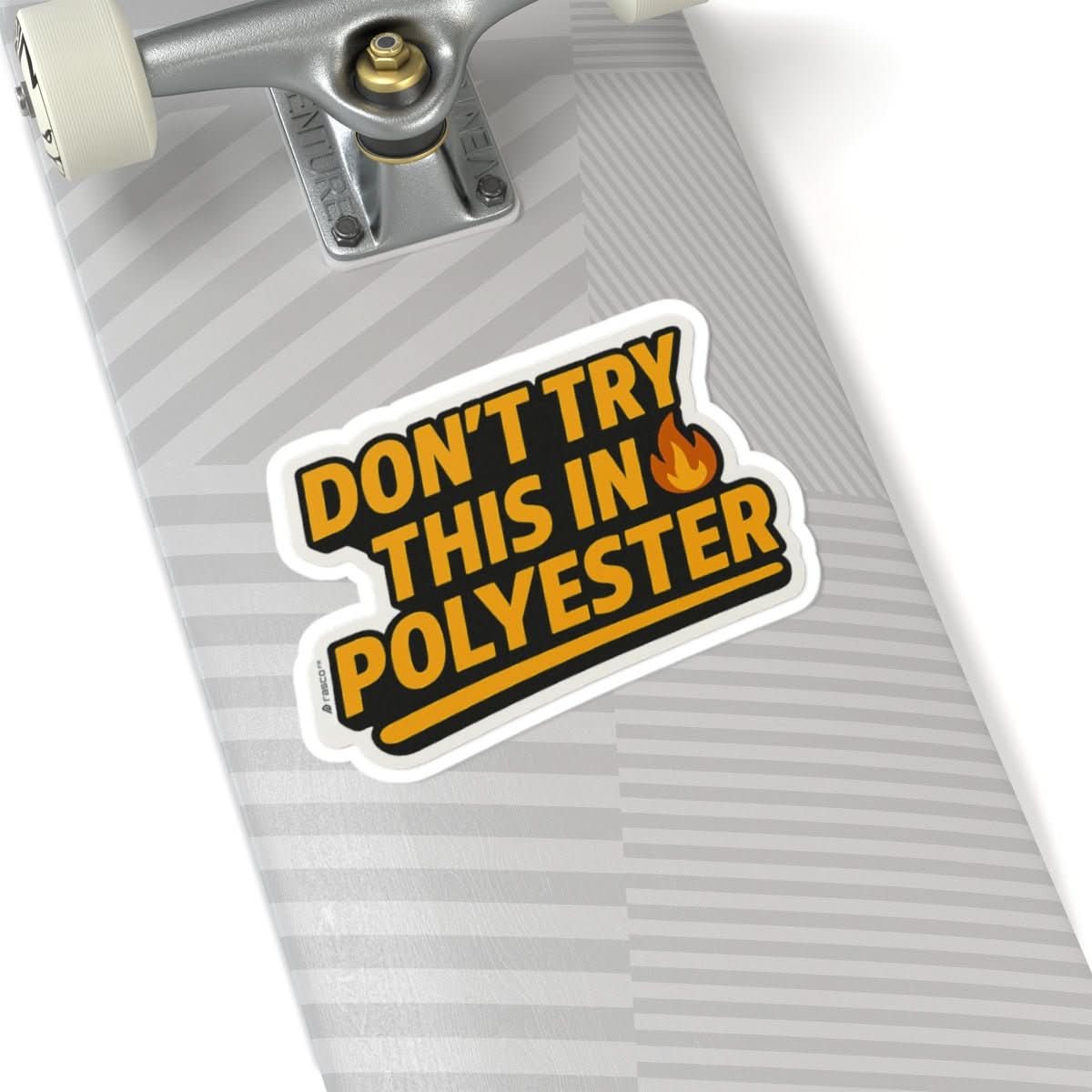 “Don’t Try This in Polyvester” Sticker – Rasco Tough, Fire Ready - Rasco FR