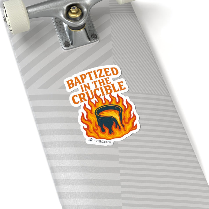 “Baptized in the Crucible” Sticker – Fire - Tested, Rasco Tough - Rasco FR