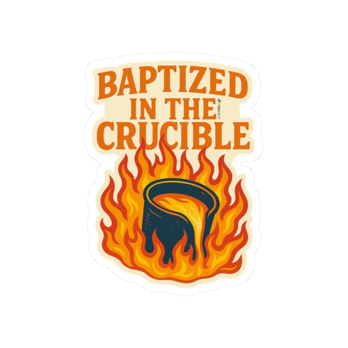 “Baptized in the Crucible” Sticker – Fire - Tested, Rasco Tough - Rasco FR