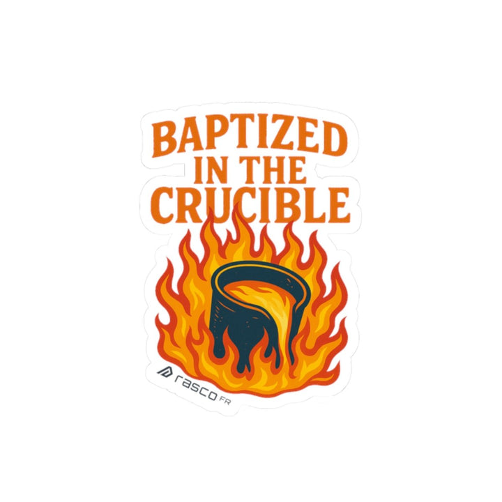 “Baptized in the Crucible” Sticker – Fire - Tested, Rasco Tough - Rasco FR