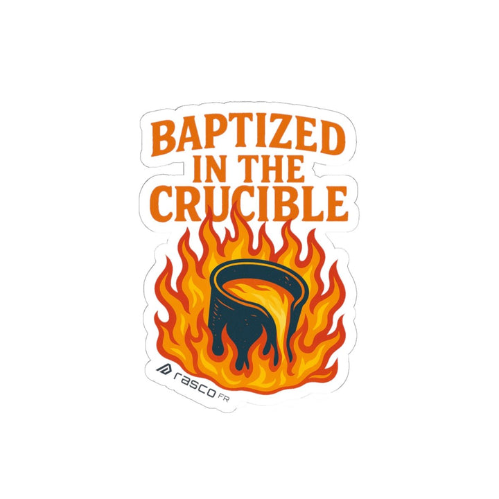 “Baptized in the Crucible” Sticker – Fire - Tested, Rasco Tough - Rasco FR