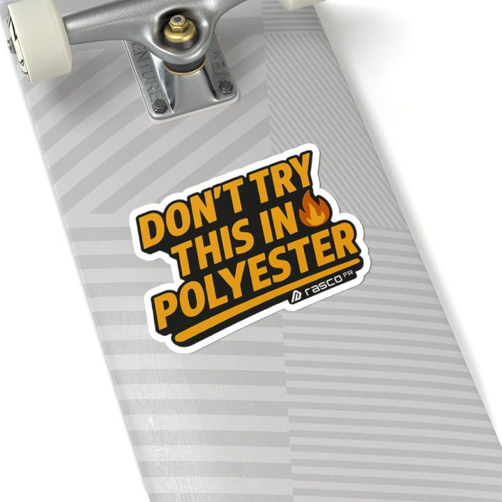 “Don’t Try This in Polyvester” Sticker – Rasco Tough, Fire Ready - Rasco FR