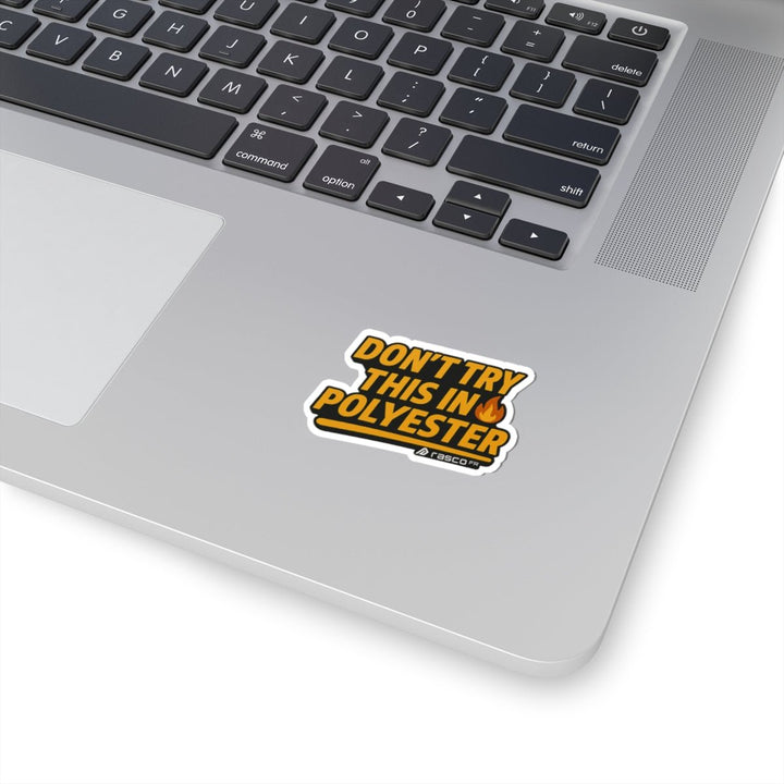 “Don’t Try This in Polyvester” Sticker – Rasco Tough, Fire Ready - Rasco FR