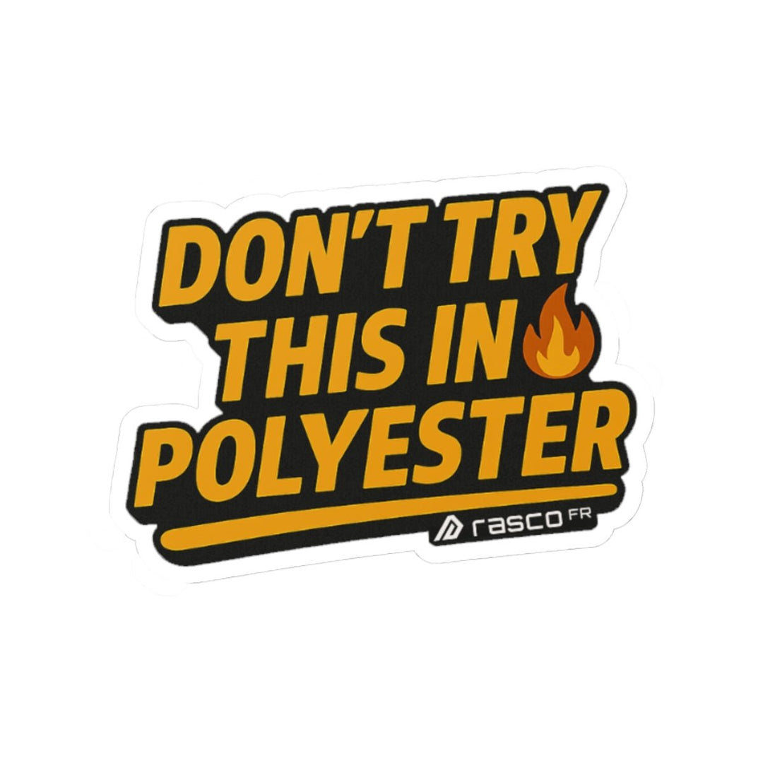 “Don’t Try This in Polyvester” Sticker – Rasco Tough, Fire Ready - Rasco FR