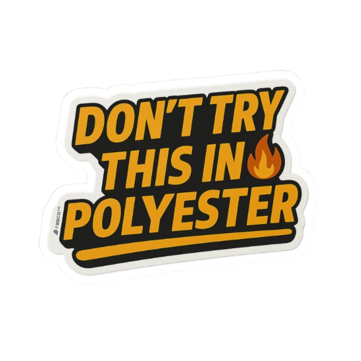 “Don’t Try This in Polyvester” Sticker – Rasco Tough, Fire Ready - Rasco FR