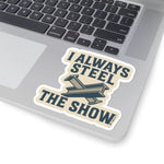 “I Always Steel the Show” Vinyl Sticker – For the Ones Who Weld Loud - Rasco FR