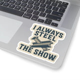 “I Always Steel the Show” Vinyl Sticker – For the Ones Who Weld Loud - Rasco FR