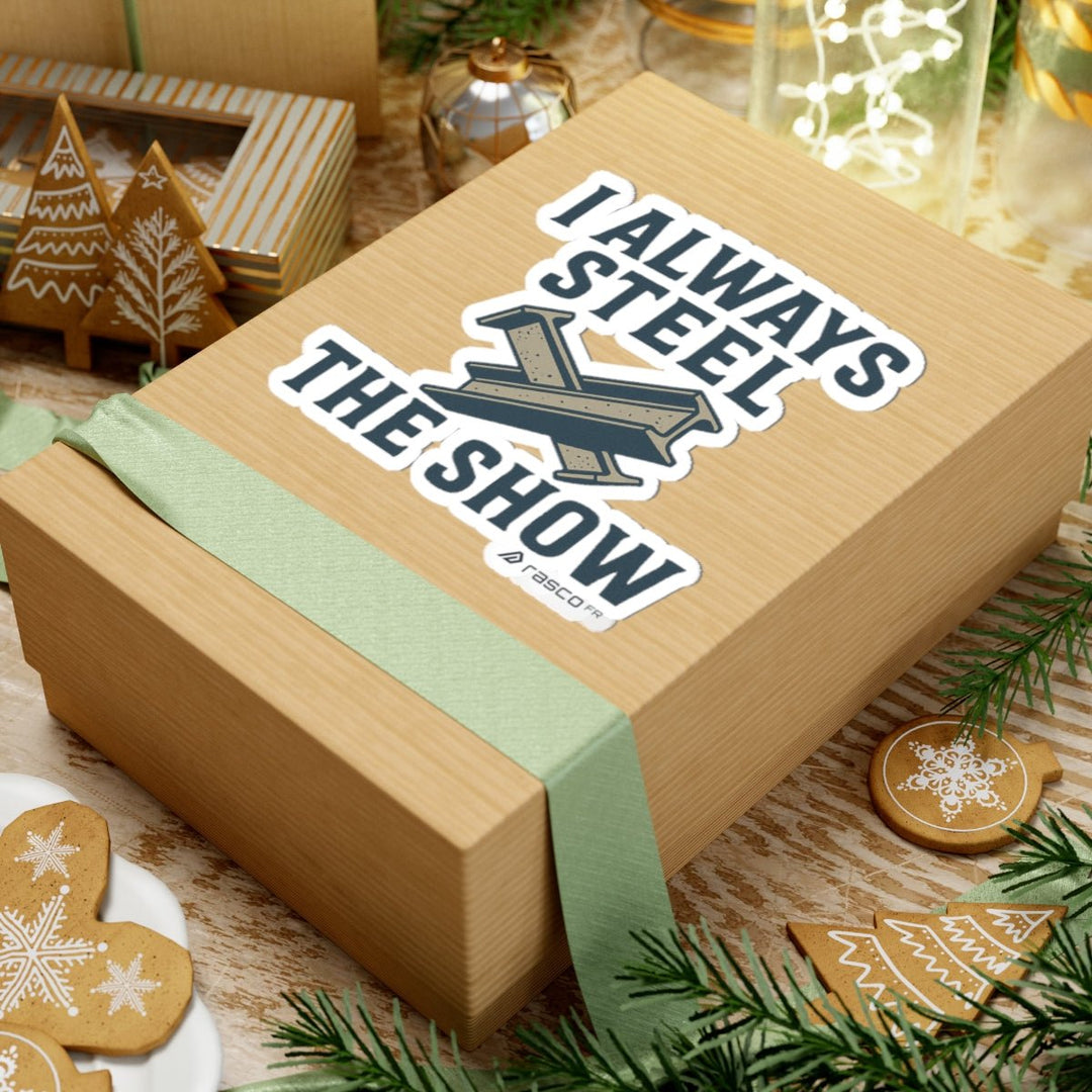 “I Always Steel the Show” Vinyl Sticker – For the Ones Who Weld Loud - Rasco FR