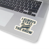 “I Always Steel the Show” Vinyl Sticker – For the Ones Who Weld Loud - Rasco FR