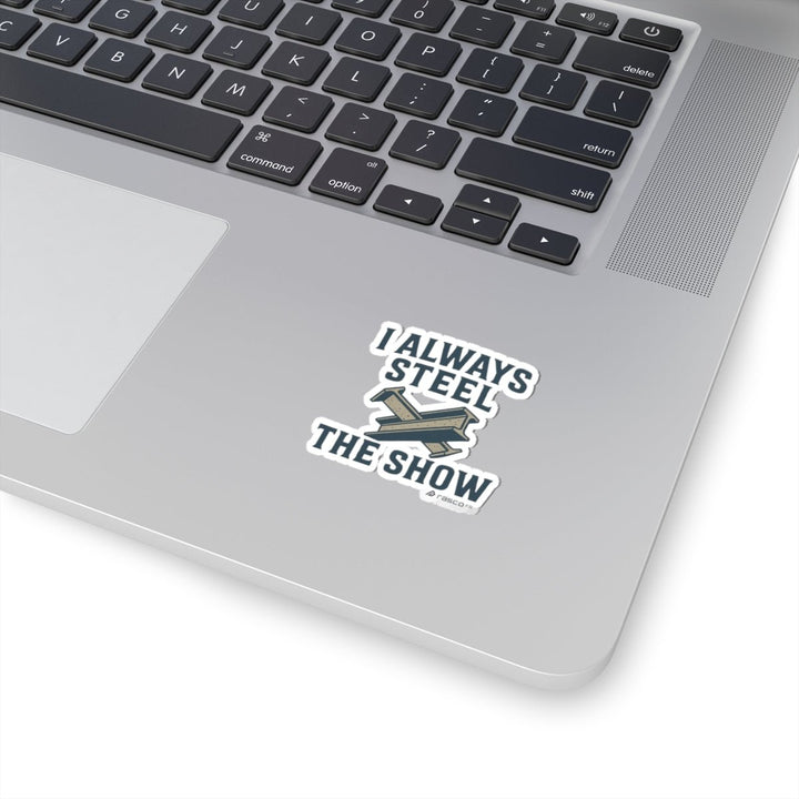 “I Always Steel the Show” Vinyl Sticker – For the Ones Who Weld Loud - Rasco FR
