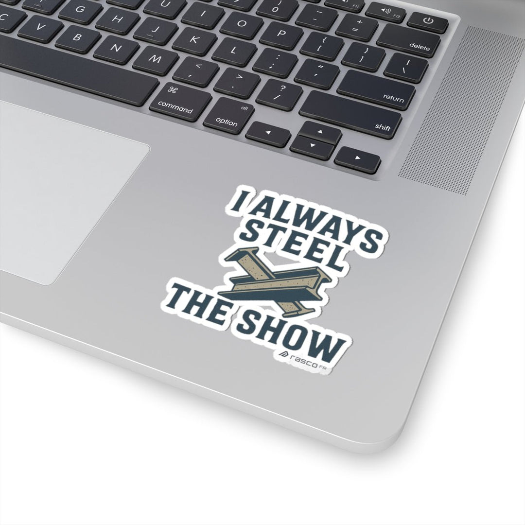“I Always Steel the Show” Vinyl Sticker – For the Ones Who Weld Loud - Rasco FR