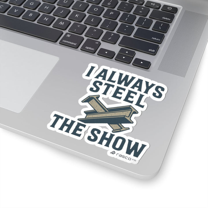 “I Always Steel the Show” Vinyl Sticker – For the Ones Who Weld Loud - Rasco FR