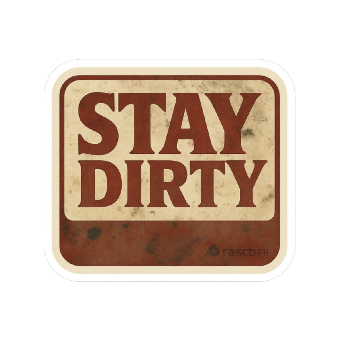 “Stay Dirty” Vinyl Sticker – Rasco Tough, Worksite Approved - Rasco FR