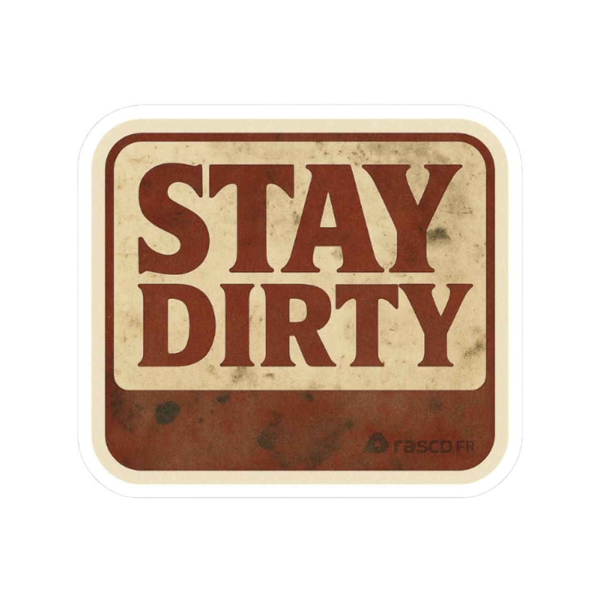 “Stay Dirty” Vinyl Sticker – Rasco Tough, Worksite Approved - Rasco FR